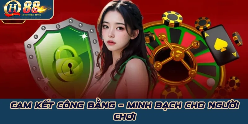 Cam kết công bằng – minh bạch cho người chơi