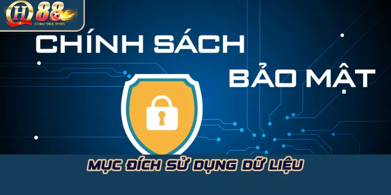 Chính sách bảo mật QH88: Minh bạch – quyền lợi người dùng 1 Mục đích sử dụng dữ liệu